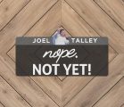 Nope. Not Yet! | Joel Talley