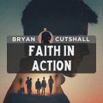 Bryan Cutshall | Faith in Action