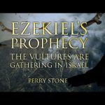 Ezekiel’s Prophecy The Vultures are Gathering in Israel | Perry Stone
