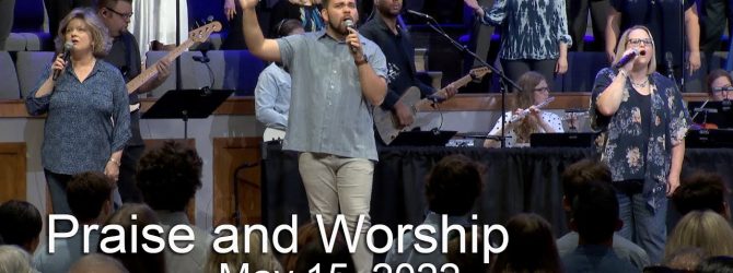 Praise and Worship – May 15, 2022