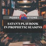 Satan’s Playbook During Prophetic Seasons | Perry Stone