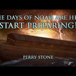 The Days of Noah Are Here – Start Preparing! | Perry Stone