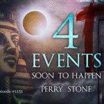 4 Events Soon to Happen | Episode #1131 | Perry Stone
