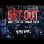 Get Out While The Getting Is Good | Perry Stone