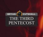 The Third Pentecost | Bryan Cutshall