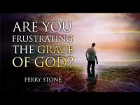 Are You Frustrating the Grace of God? | Perry Stone