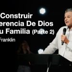 Como Construir Una Herencia De Dios Para Tu Familia Parte 2 | Jentezen Franklin