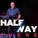 Halfway There | Pastor Tony