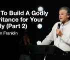 How To Build A Godly Inheritance for Your Family (Part 2) | Jentezen Franklin