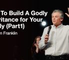 How to Build a Godly Inheritance for Your Family (Part 1) | Jentezen Franklin
