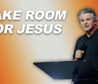 Make Room for Jesus | Jentezen Franklin