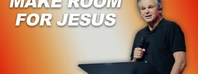 Make Room for Jesus | Jentezen Franklin