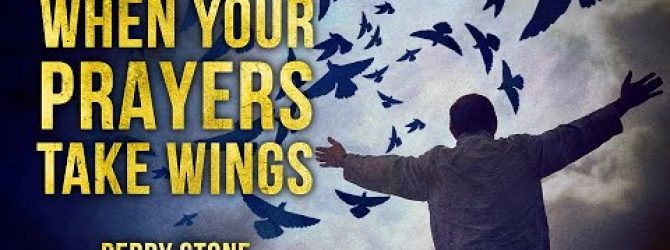 When Your Prayers Take Wings | Perry Stone