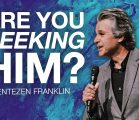 Are You Seeking Him? | Jentezen Franklin