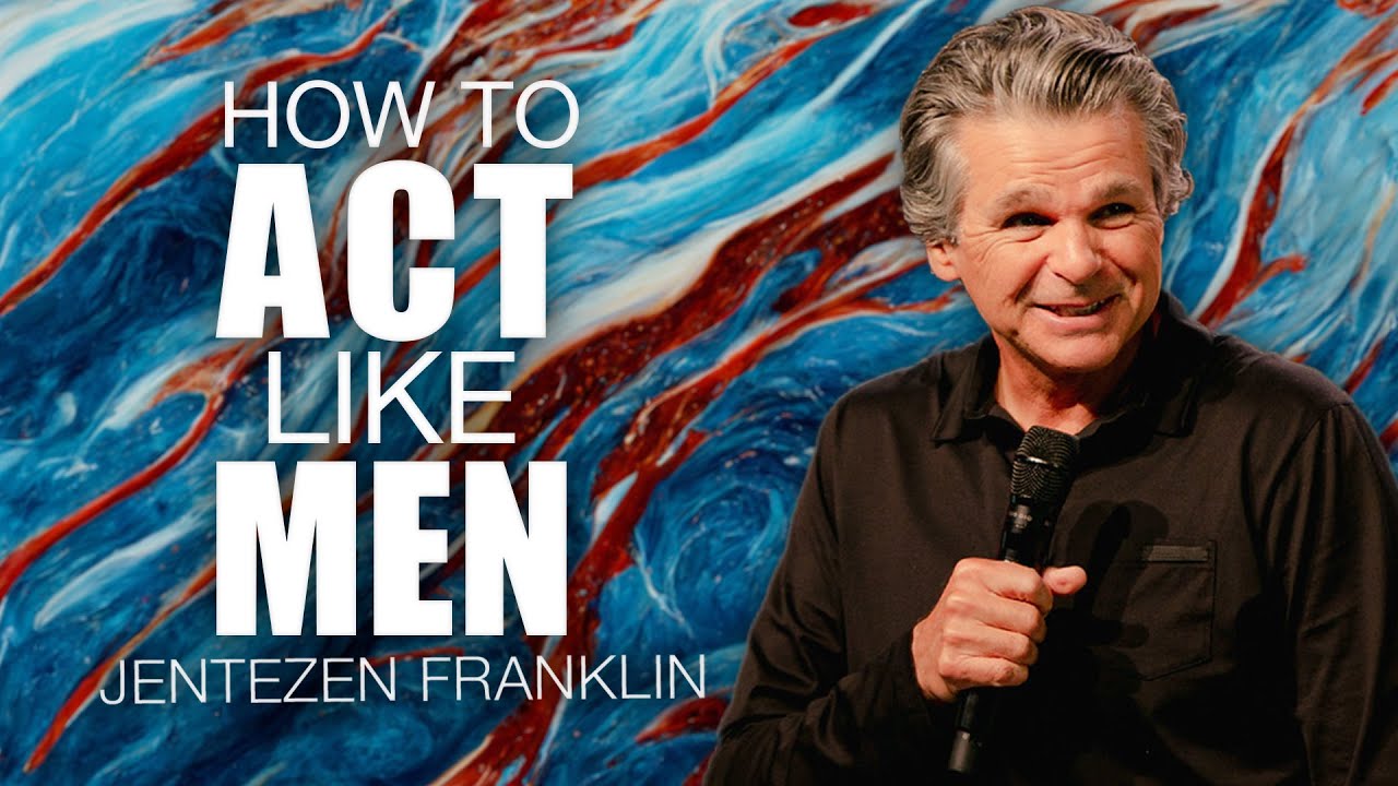 How to Act Like Men | Jentezen Franklin