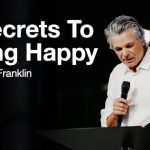 2 Secrets To Being Happy | Jentezen Franklin