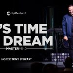 It’s Time to Dream | Mastermind | Pastor Tony Stewart
