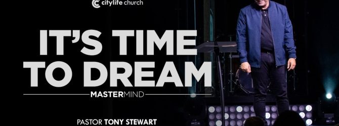It’s Time to Dream | Mastermind | Pastor Tony Stewart