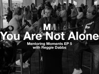 Mentoring Moments | Episode 5: You Are Not Alone with Reggie Dabbs