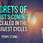 Secrets of Christ’s Coming Concealed in the 3 Harvest Cycles | Episode #1151 | Perry Stone