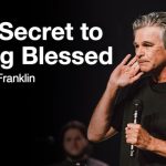 The Secret to Being Blessed | Jentezen Franklin