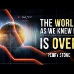 The World As We Knew it – Is Over | Perry Stone