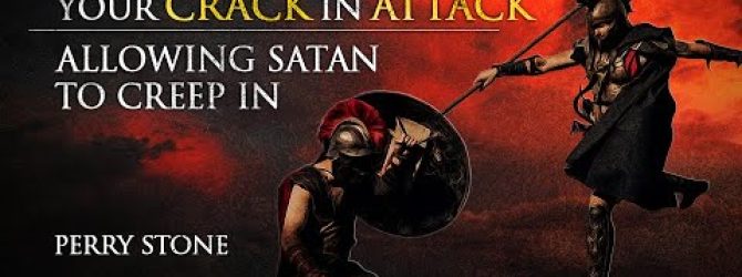 Your Crack in Attack – Allowing Satan To Creep In | Perry Stone