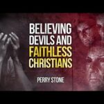 Believing Devils and Faithless Christians | Perry Stone