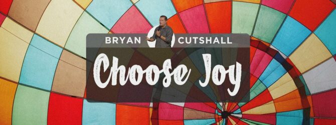 Choose Joy | Bryan Cutshall