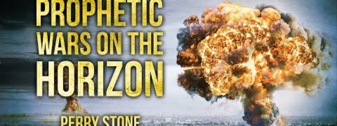 Prophetic Wars On The Horizon | Perry Stone