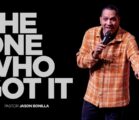 The One Who Got It | Pastor Jason Bonilla