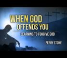 When God Offends You – Learning to Forgive God | Perry Stone