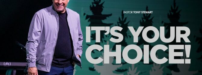It’s Your Choice! | Pastor Tony Stewart
