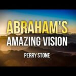 Abraham’s Amazing Vision | Perry Stone