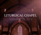 Chapel February 20, 2018 | Liturgical Chapel
