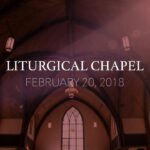 Chapel February 20, 2018 | Liturgical Chapel