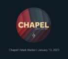 Chapel with Mark Walker I January 10, 2023