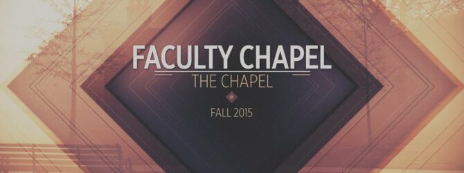 Faculty Chapel // Fall 2015