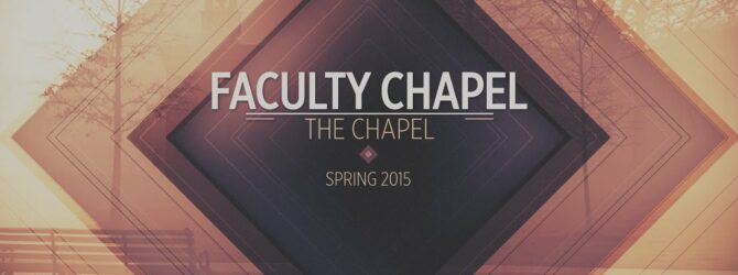 Faculty Chapel // Spring 2015
