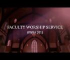 Faculty Worship Service – Winter 2018