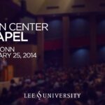 Lee University Chapel – February 25, 2014