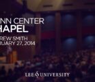 Lee University Chapel – February 27, 2014