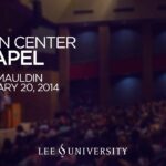 Lee University Chapel – February 20, 2014