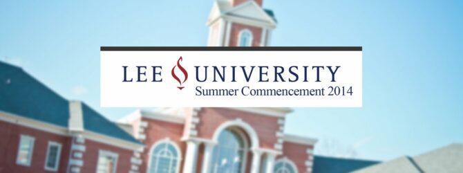 Lee University Graduation – Commencement Summer 2014