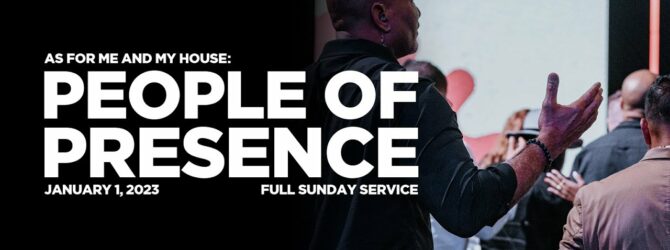 People of Presence | As For Me and My House | Full Sunday Service
