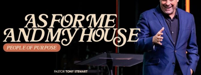 People Of Purpose | As For Me And My House | Pastor Tony Stewart
