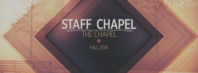 Staff Chapel // Fall 2014
