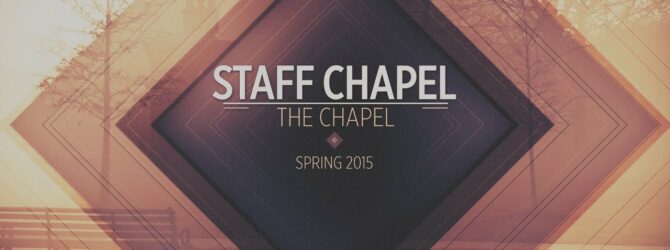 Staff Chapel // Spring 2015