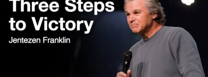 Three Steps to Victory | Jentezen Franklin