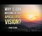 Why Is Dan Missing in the Apocalyptic Vision? | Perry Stone